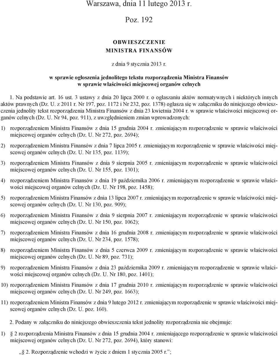 o ogłaszaniu aktów normatywnych i niektórych innych aktów prawnych (Dz. U. z 2011 r. Nr 197, poz. 1172 i Nr 232, poz.