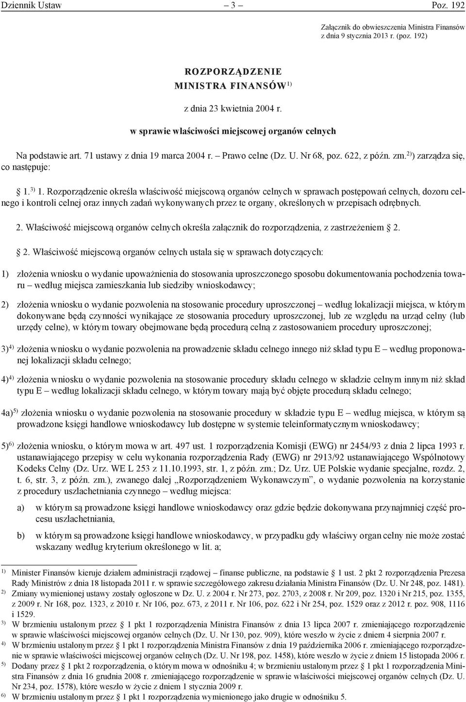 Rozporządzenie określa właściwość miejscową organów celnych w sprawach postępowań celnych, dozoru celnego i kontroli celnej oraz innych zadań wykonywanych przez te organy, określonych w przepisach