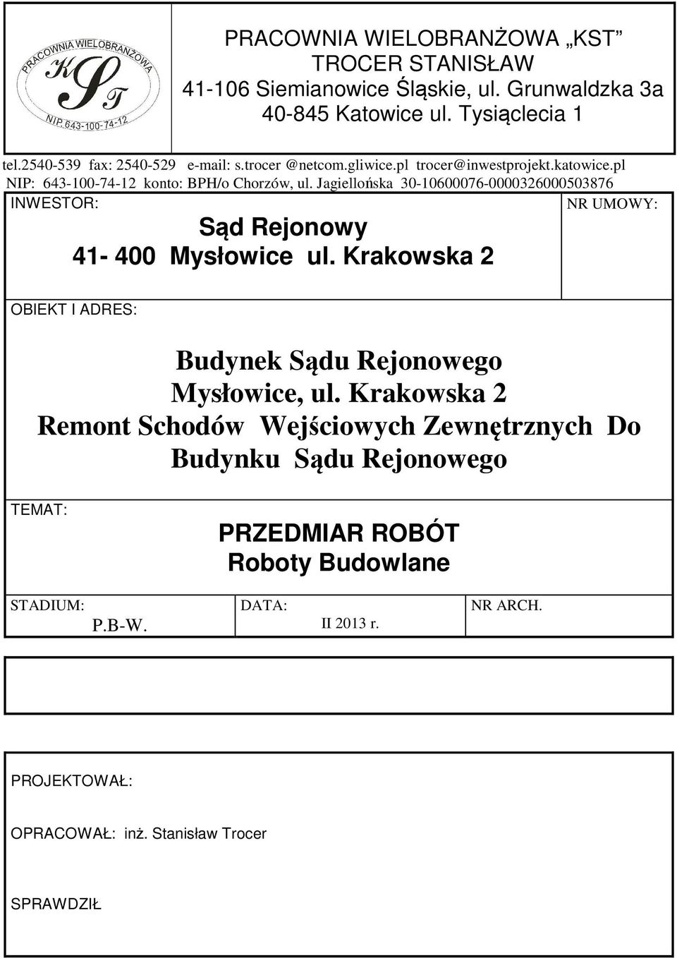 Jagiellońska 30-10600076-0000326000503876 INWESTOR: NR UMOWY: Sąd Rejonowy 41-400 Mysłowice ul.
