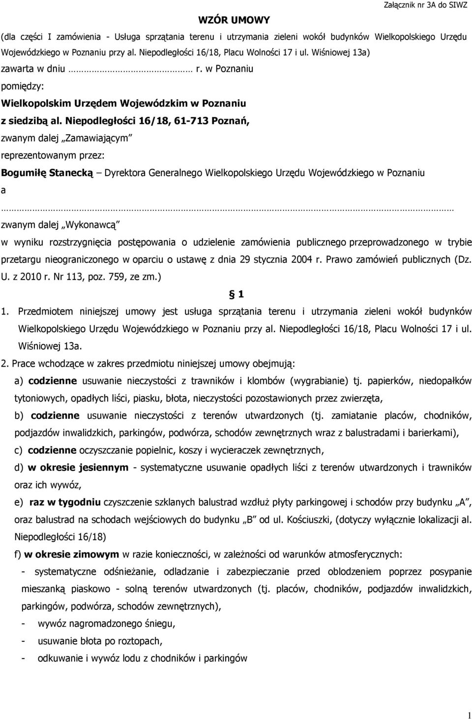 Niepodległości 16/18, 61-713 Poznań, zwanym dalej Zamawiającym reprezentowanym przez: Bogumiłę Stanecką Dyrektora Generalnego Wielkopolskiego Urzędu Wojewódzkiego w Poznaniu a zwanym dalej Wykonawcą
