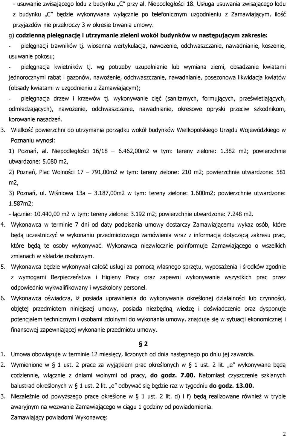 g) codzienną pielęgnację i utrzymanie zieleni wokół budynków w następującym zakresie: - pielęgnacji trawników tj.