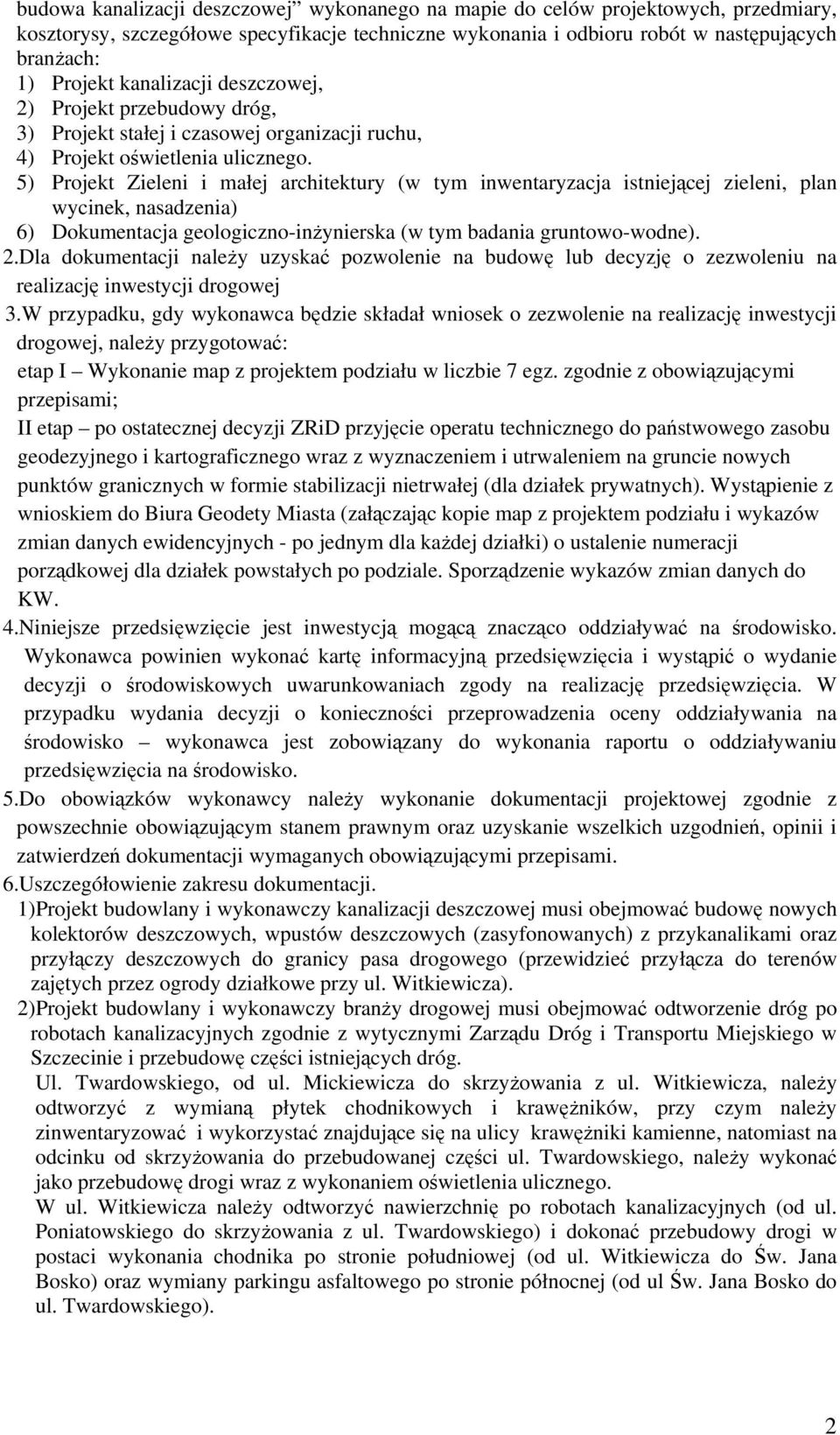 5) Projekt Zieleni i małej architektury (w tym inwentaryzacja istniejącej zieleni, plan wycinek, nasadzenia) 6) Dokumentacja geologiczno-inżynierska (w tym badania gruntowo-wodne). 2.