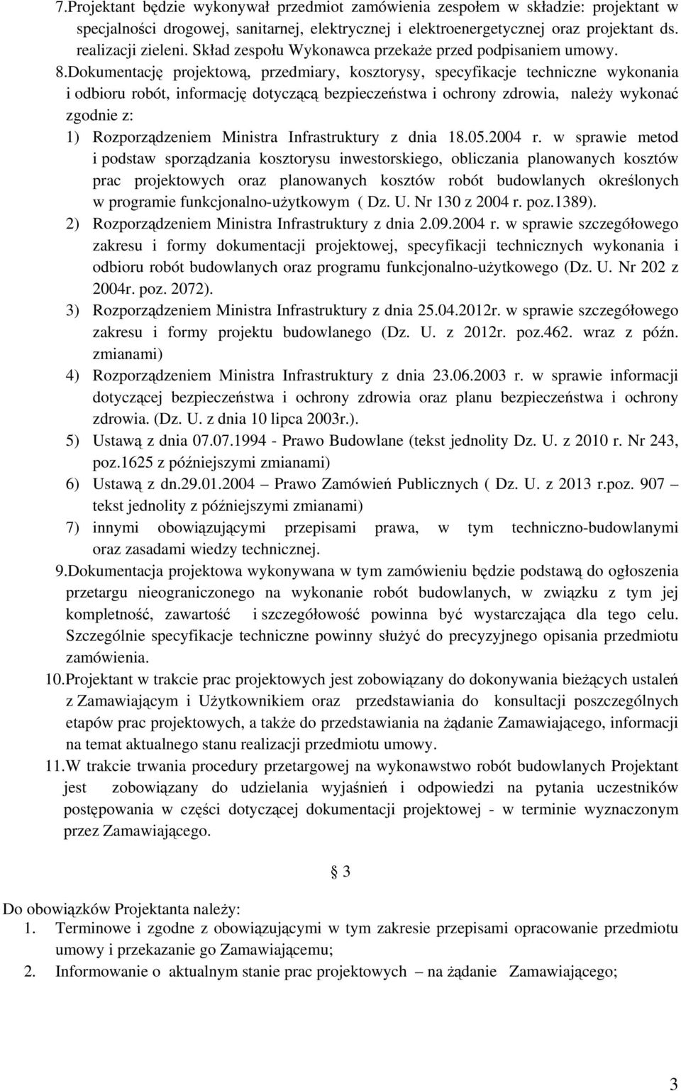 Dokumentację projektową, przedmiary, kosztorysy, specyfikacje techniczne wykonania i odbioru robót, informację dotyczącą bezpieczeństwa i ochrony zdrowia, należy wykonać zgodnie z: 1) Rozporządzeniem