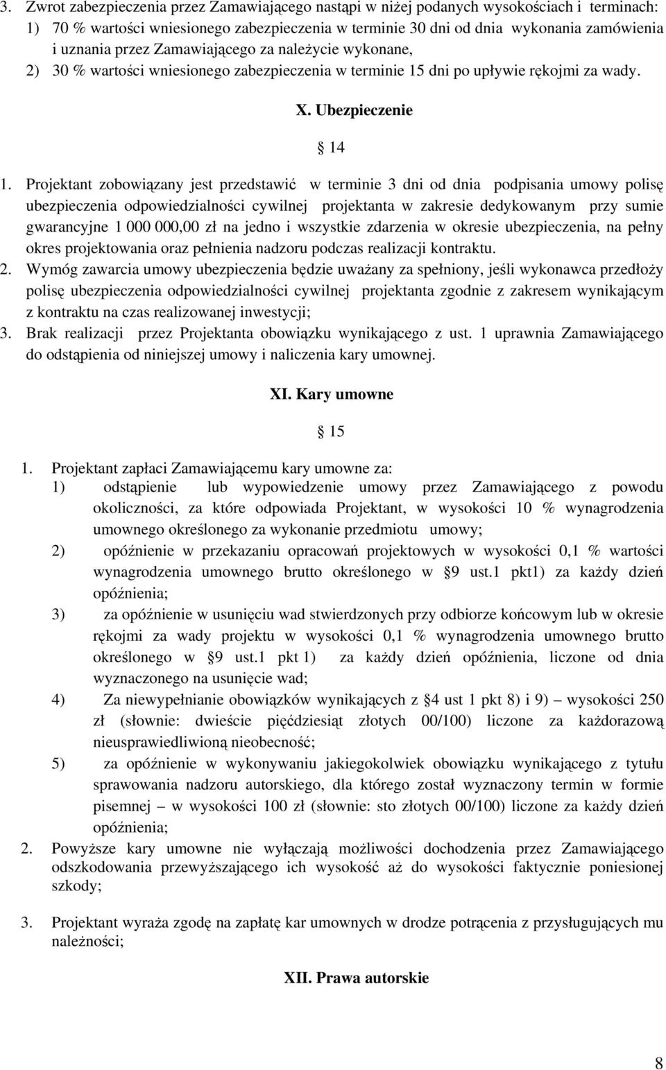 Projektant zobowiązany jest przedstawić w terminie 3 dni od dnia podpisania umowy polisę ubezpieczenia odpowiedzialności cywilnej projektanta w zakresie dedykowanym przy sumie gwarancyjne 1 000