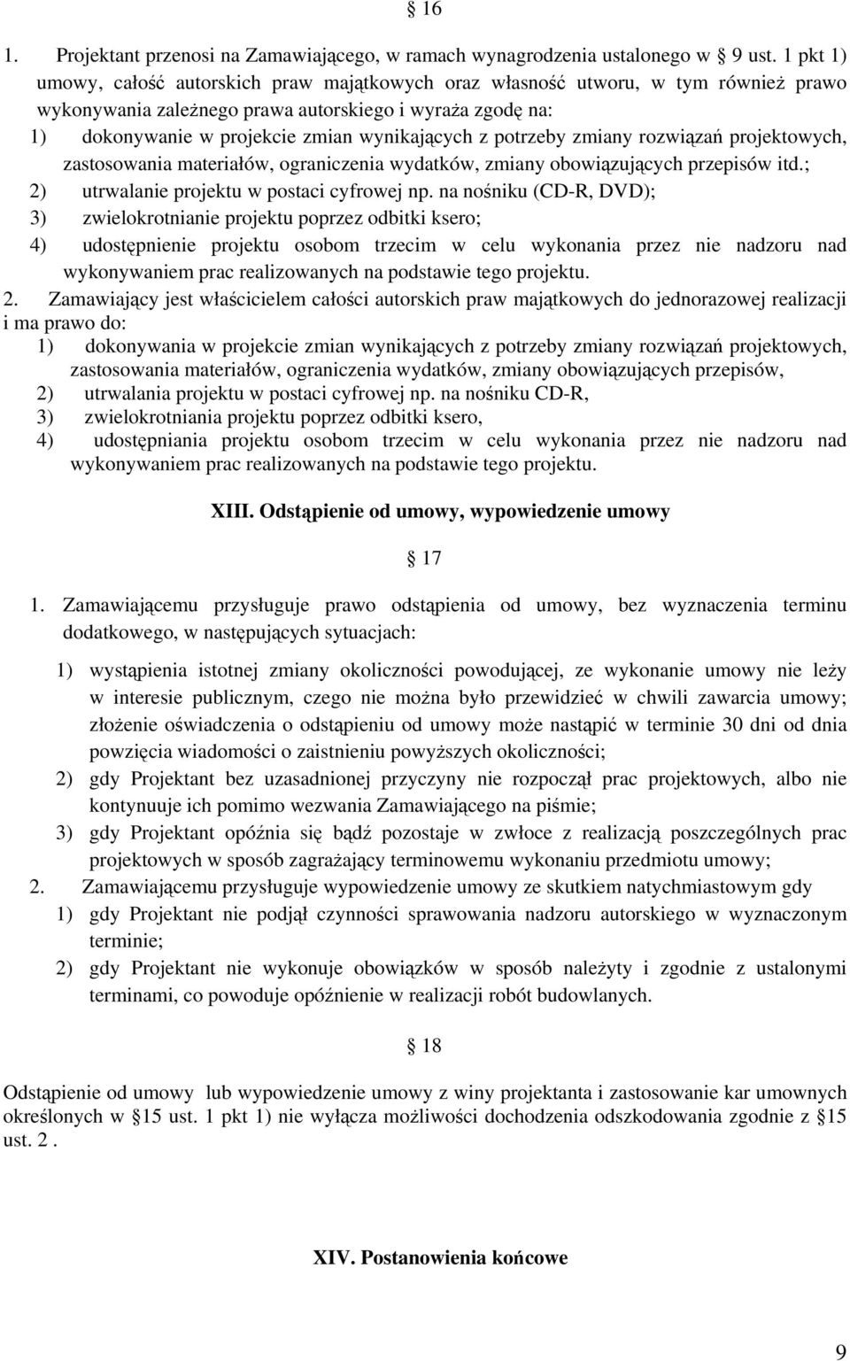 potrzeby zmiany rozwiązań projektowych, zastosowania materiałów, ograniczenia wydatków, zmiany obowiązujących przepisów itd.; 2) utrwalanie projektu w postaci cyfrowej np.