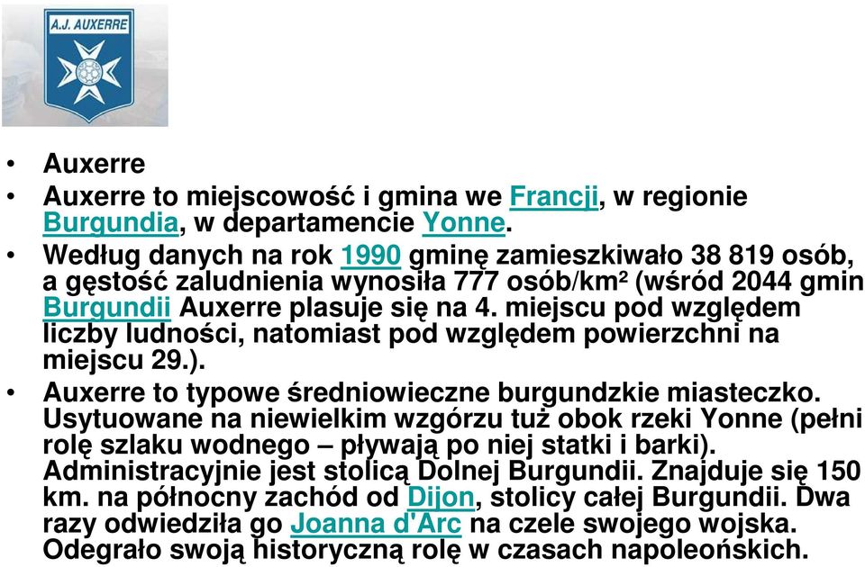 miejscu pod względem liczby ludności, natomiast pod względem powierzchni na miejscu 29.). Auxerre to typowe średniowieczne burgundzkie miasteczko.