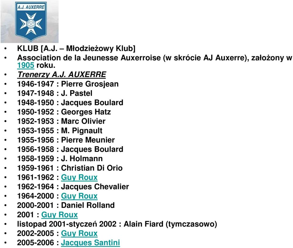 Pignault 1955-1956 : Pierre Meunier 1956-1958 : Jacques Boulard 1958-1959 : J.