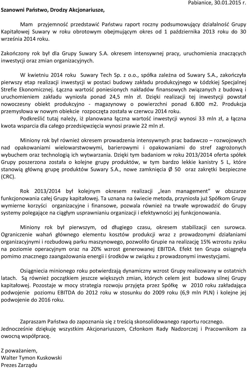 Zakończony rok był dla Grupy Suwary S.A. okresem intensywnej pracy, uruchomienia znaczących inwestycji oraz zmian organizacyjnych. W kwietniu 2014 roku Suwary Tech Sp. z o.o., spółka zależna od Suwary S.