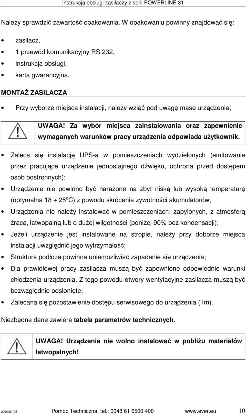 Za wybór miejsca zainstalowania oraz zapewnienie wymaganych warunków pracy urządzenia odpowiada uŝytkownik.