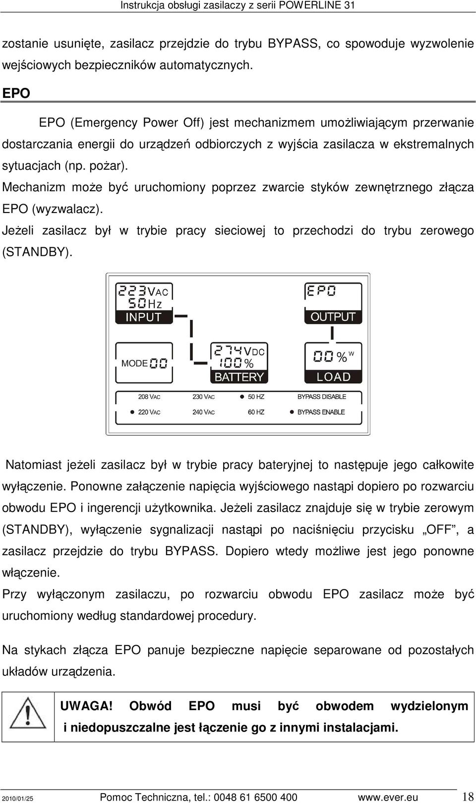 Mechanizm moŝe być uruchomiony poprzez zwarcie styków zewnętrznego złącza EPO (wyzwalacz). JeŜeli zasilacz był w trybie pracy sieciowej to przechodzi do trybu zerowego (STANDBY).