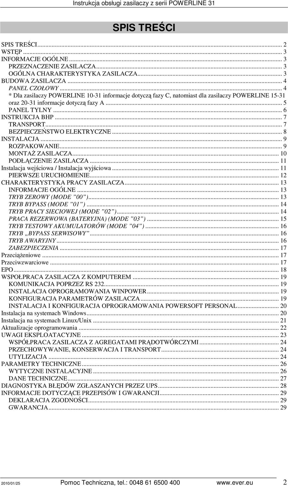 .. 7 BEZPIECZEŃSTWO ELEKTRYCZNE... 8 INSTALACJA... 9 ROZPAKOWANIE... 9 MONTAś ZASILACZA... 10 PODŁĄCZENIE ZASILACZA... 11 Instalacja wejściowa / Instalacja wyjściowa... 11 PIERWSZE URUCHOMIENIE.