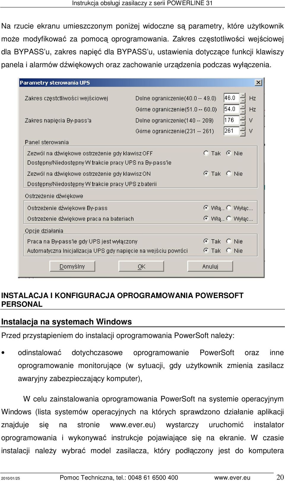 INSTALACJA I KONFIGURACJA OPROGRAMOWANIA POWERSOFT PERSONAL Instalacja na systemach Windows Przed przystąpieniem do instalacji oprogramowania PowerSoft naleŝy: odinstalować dotychczasowe