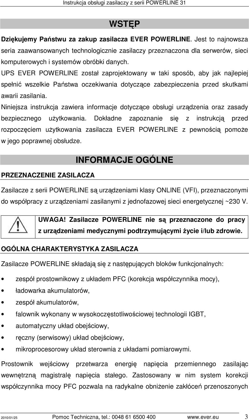 Niniejsza instrukcja zawiera informacje dotyczące obsługi urządzenia oraz zasady bezpiecznego uŝytkowania.