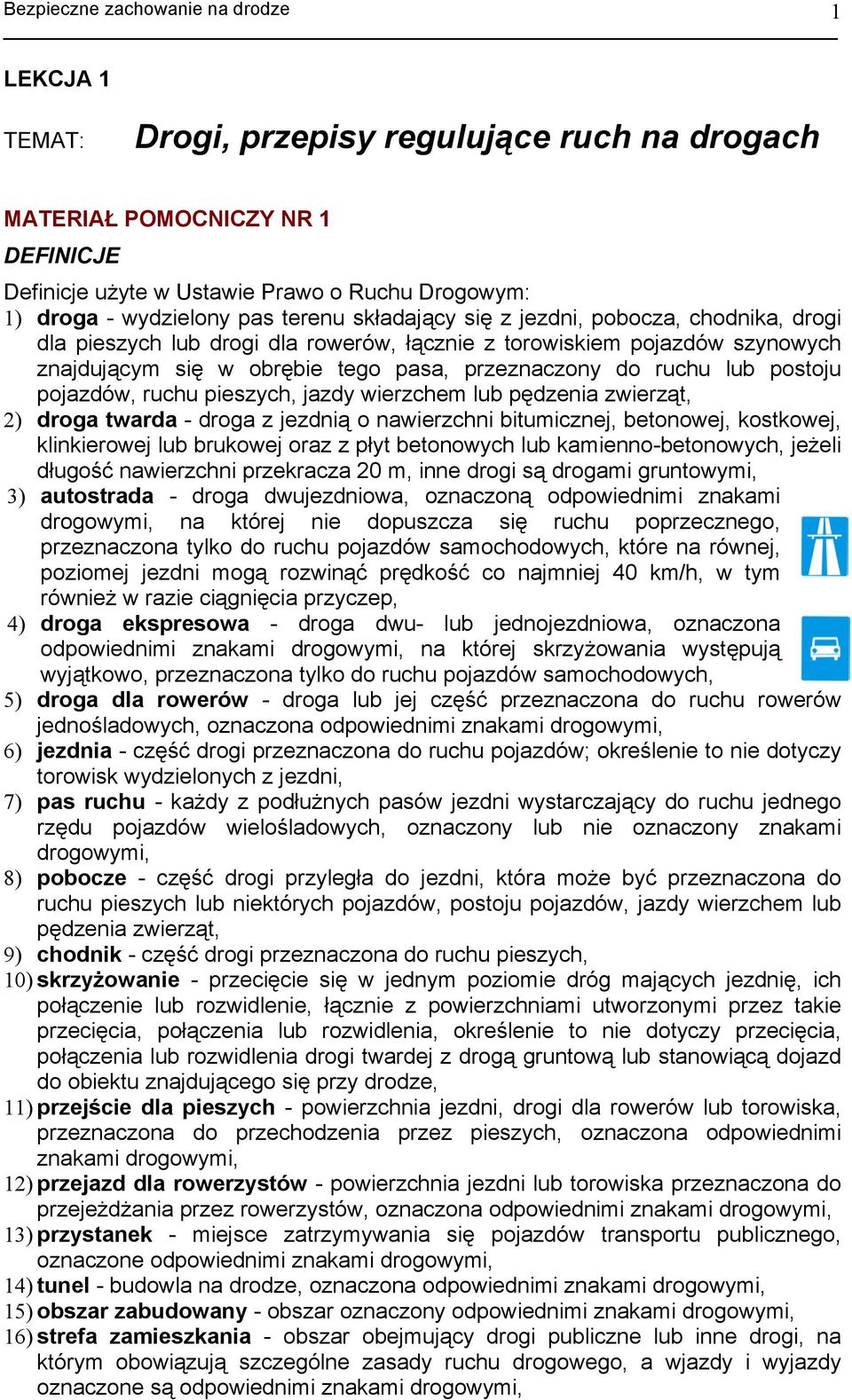 pieszych, jazdy wierzchem lub pędzenia zwierząt, 2) droga twarda - droga z jezdnią o nawierzchni bitumicznej, betonowej, kostkowej, klinkierowej lub brukowej oraz z płyt betonowych lub