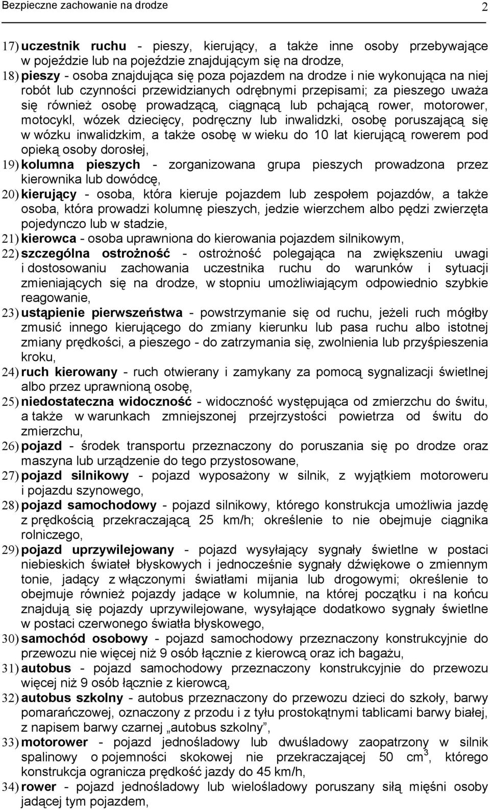 podręczny lub inwalidzki, osobę poruszającą się w wózku inwalidzkim, a także osobę w wieku do 10 lat kierującą rowerem pod opieką osoby dorosłej, 19) kolumna pieszych - zorganizowana grupa pieszych