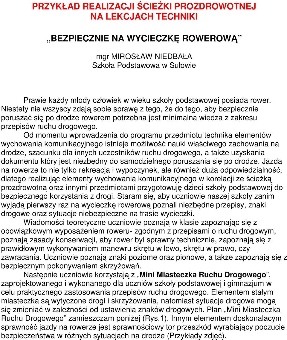 Niestety nie wszyscy zdają sobie sprawę z tego, że do tego, aby bezpiecznie poruszać się po drodze rowerem potrzebna jest minimalna wiedza z zakresu przepisów ruchu drogowego.