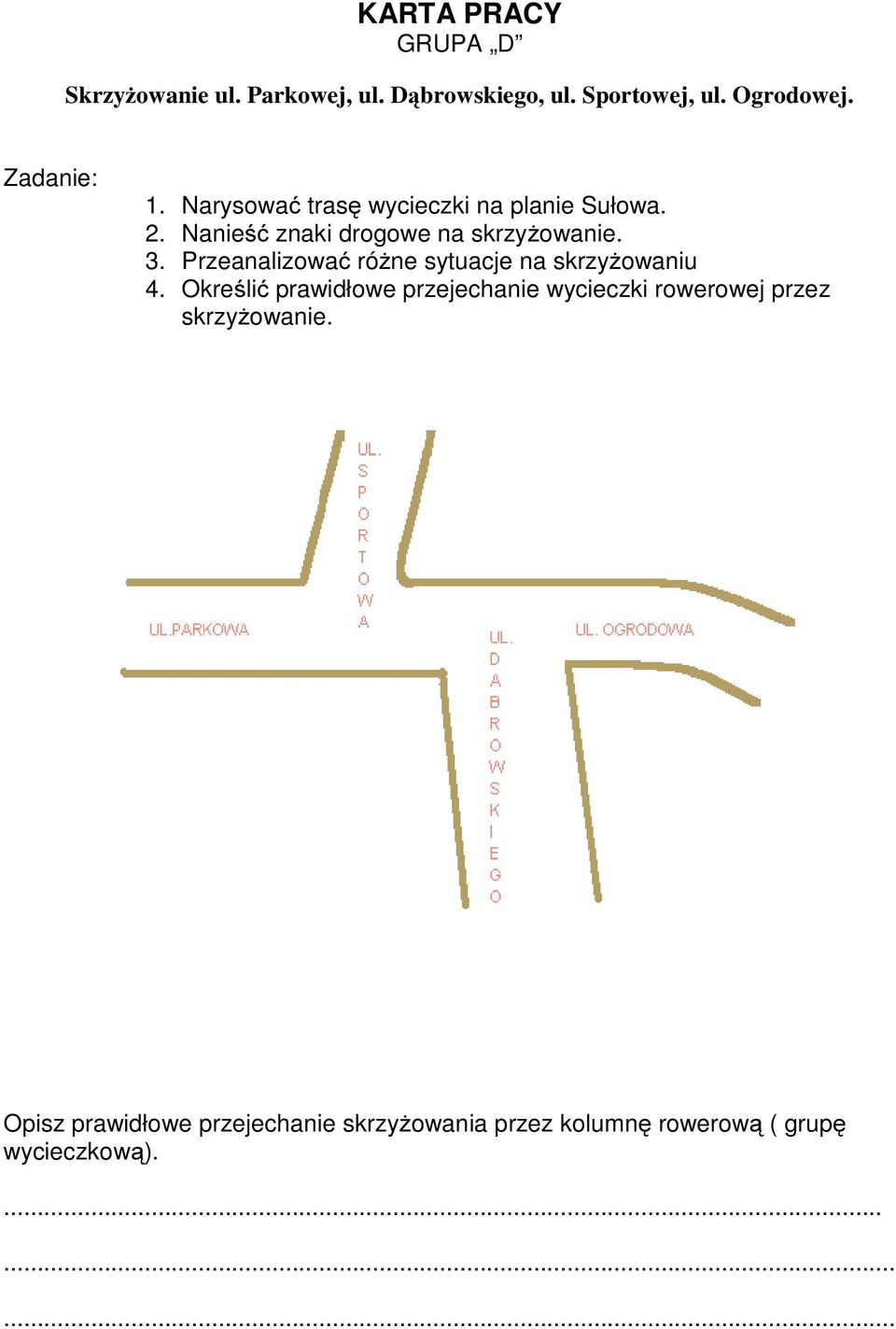 Przeanalizować różne sytuacje na skrzyżowaniu 4.