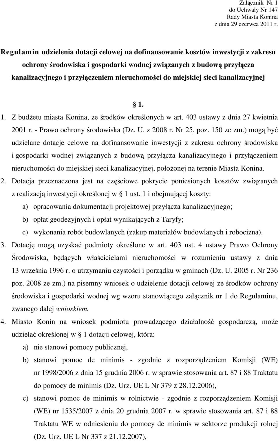 do miejskiej sieci kanalizacyjnej 1. 1. Z budżetu miasta Konina, ze środków określonych w art. 403 ustawy z dnia 27 kwietnia 2001 r. - Prawo ochrony środowiska (Dz. U. z 2008 r. Nr 25, poz. 150 ze zm.