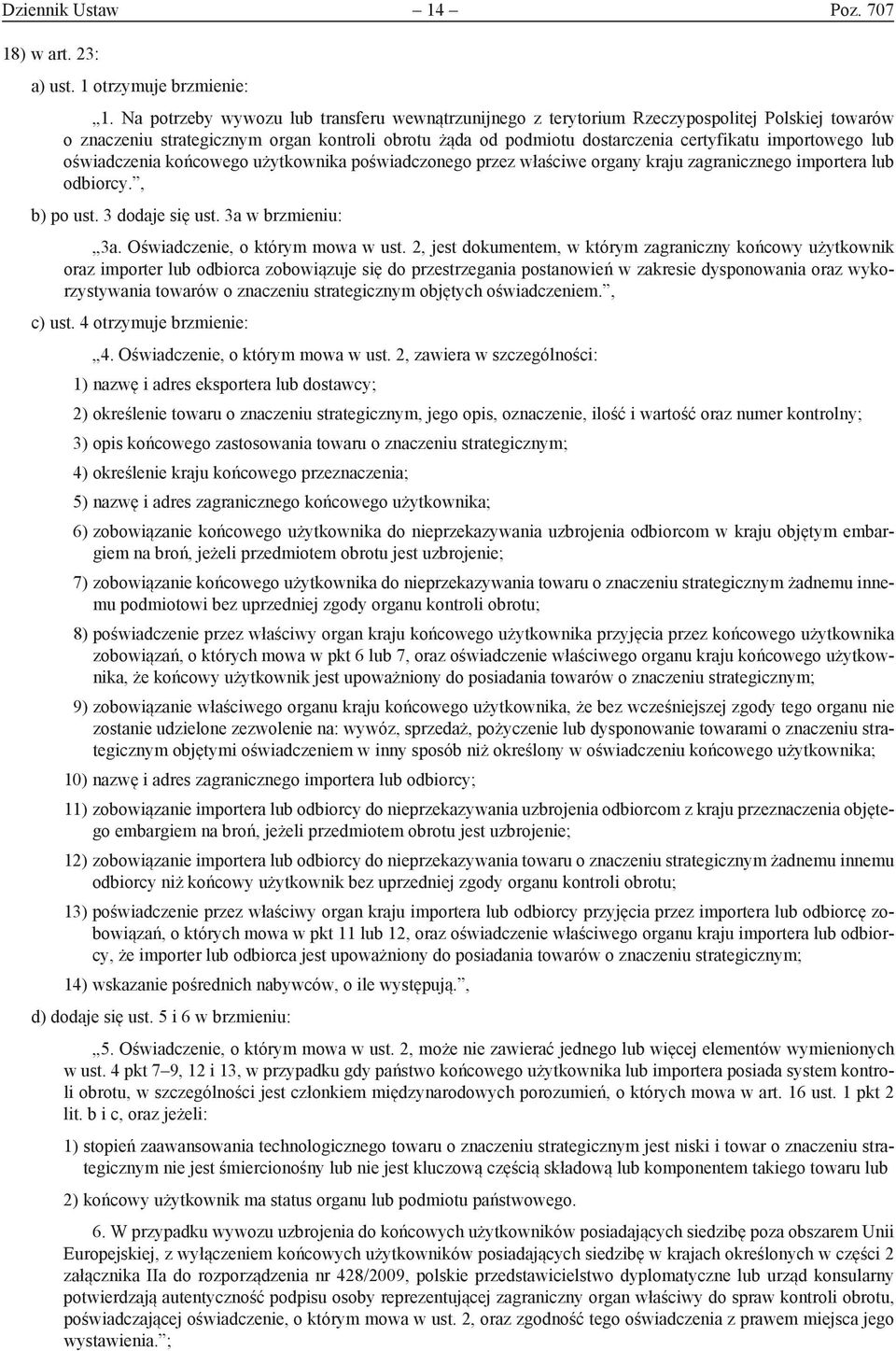 lub oświadczenia końcowego użytkownika poświadczonego przez właściwe organy kraju zagranicznego importera lub odbiorcy., b) po ust. 3 dodaje się ust. 3a w brzmieniu: 3a.