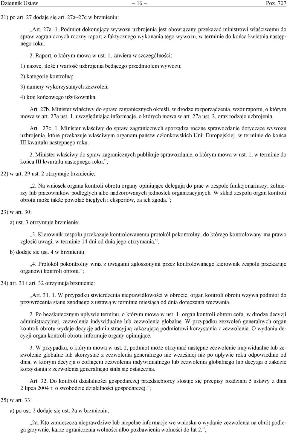Podmiot dokonujący wywozu uzbrojenia jest obowiązany przekazać ministrowi właściwemu do spraw zagranicznych roczny raport z faktycznego wykonania tego wywozu, w terminie do końca kwietnia następnego
