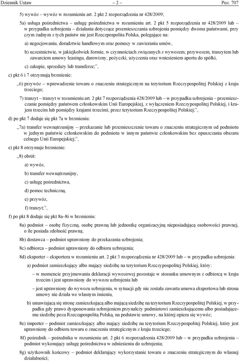 polegające na: a) negocjowaniu, doradztwie handlowym oraz pomocy w zawieraniu umów, b) uczestnictwie, w jakiejkolwiek formie, w czynnościach związanych z wywozem, przywozem, tranzytem lub zawarciem