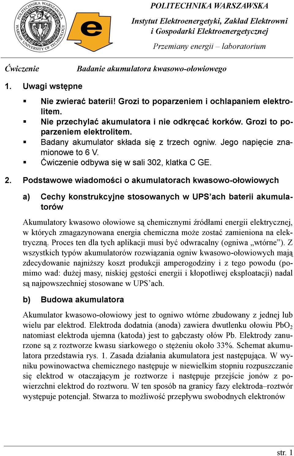 Badany akumulator składa się z trzech ogniw. Jego napięcie znamionowe to 6 V. Ćwiczenie odbywa się w sali 30, klatka C GE.