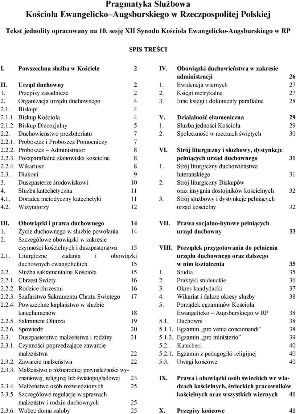 2.1. Proboszcz i Proboszcz Pomocniczy 7 2.2.2. Proboszcz Administrator 8 2.2.3. Pozaparafialne stanowiska kościelne 8 2.2.4. Wikariusz 8 2.3. Diakoni 9 3. Duszpasterze środowiskowi 10 4.