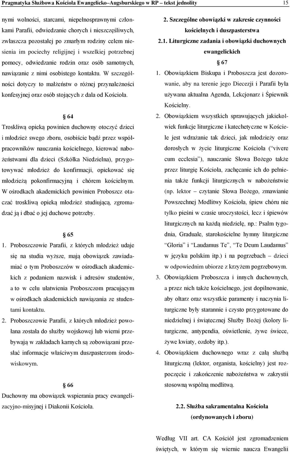 W szczególności dotyczy to małżeństw o różnej przynależności konfesyjnej oraz osób stojących z dala od Kościoła.