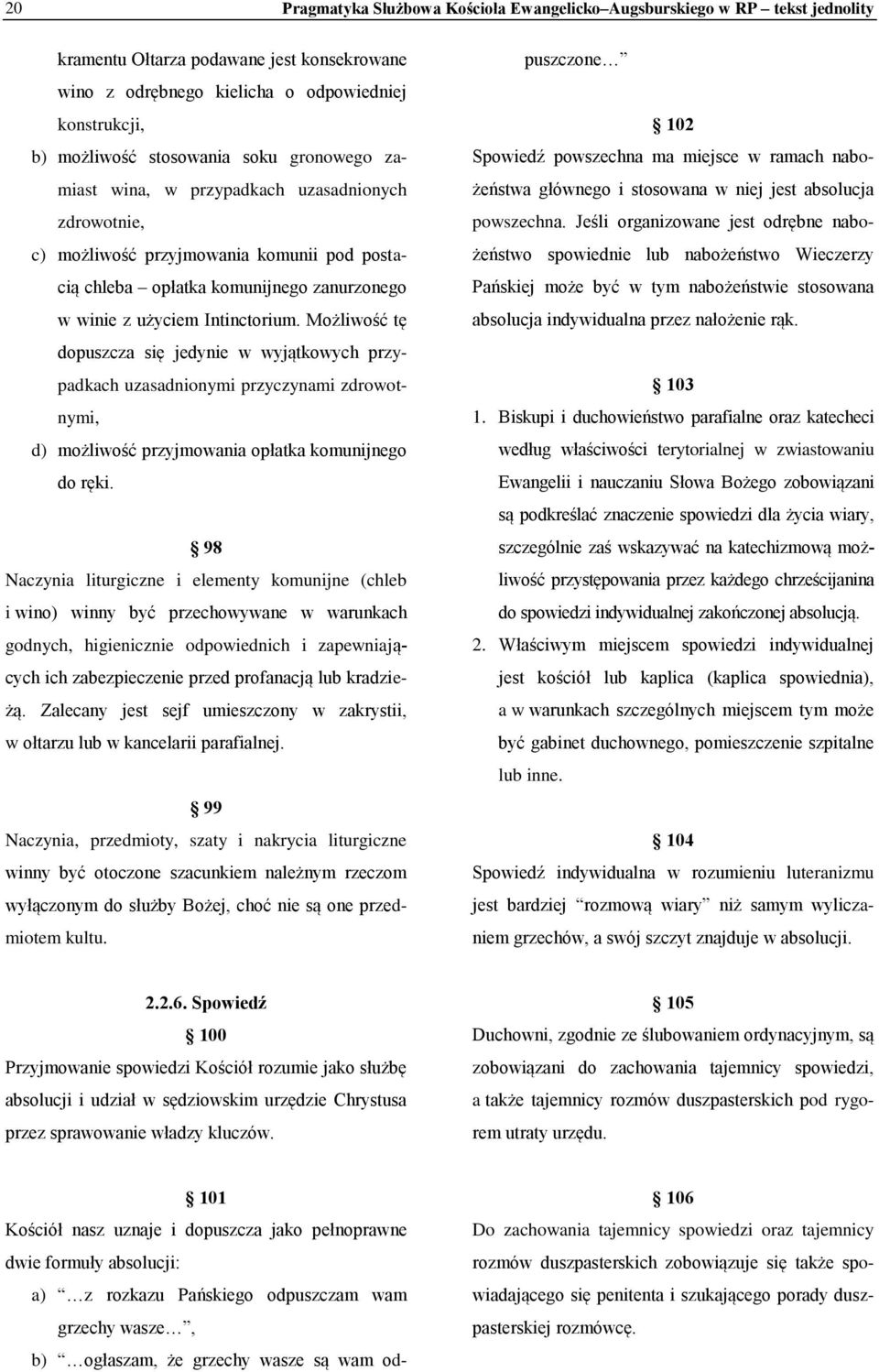 Możliwość tę dopuszcza się jedynie w wyjątkowych przypadkach uzasadnionymi przyczynami zdrowotnymi, d) możliwość przyjmowania opłatka komunijnego do ręki.