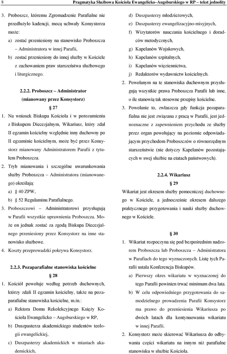 przeniesiony do innej służby w Kościele z zachowaniem praw starszeństwa służbowego i liturgicznego. 2.2.2. Proboszcz Administrator (mianowany przez Konsystorz) 27 1.