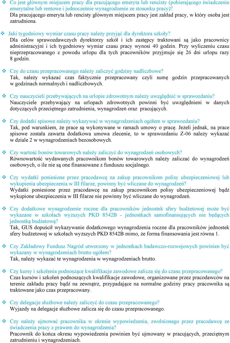 Dla celów sprawozdawczych dyrektorzy szkół i ich zastępcy traktowani są jako pracownicy administracyjni i ich tygodniowy wymiar czasu pracy wynosi 40 godzin.