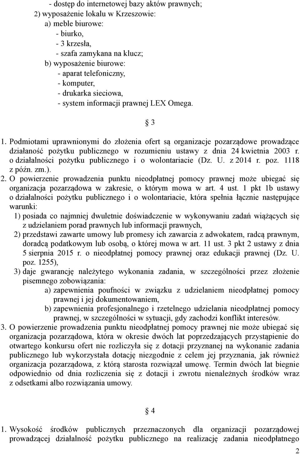 Podmiotami uprawnionymi do złożenia ofert są organizacje pozarządowe prowadzące działaność pożytku publicznego w rozumieniu ustawy z dnia 24 kwietnia 2003 r.