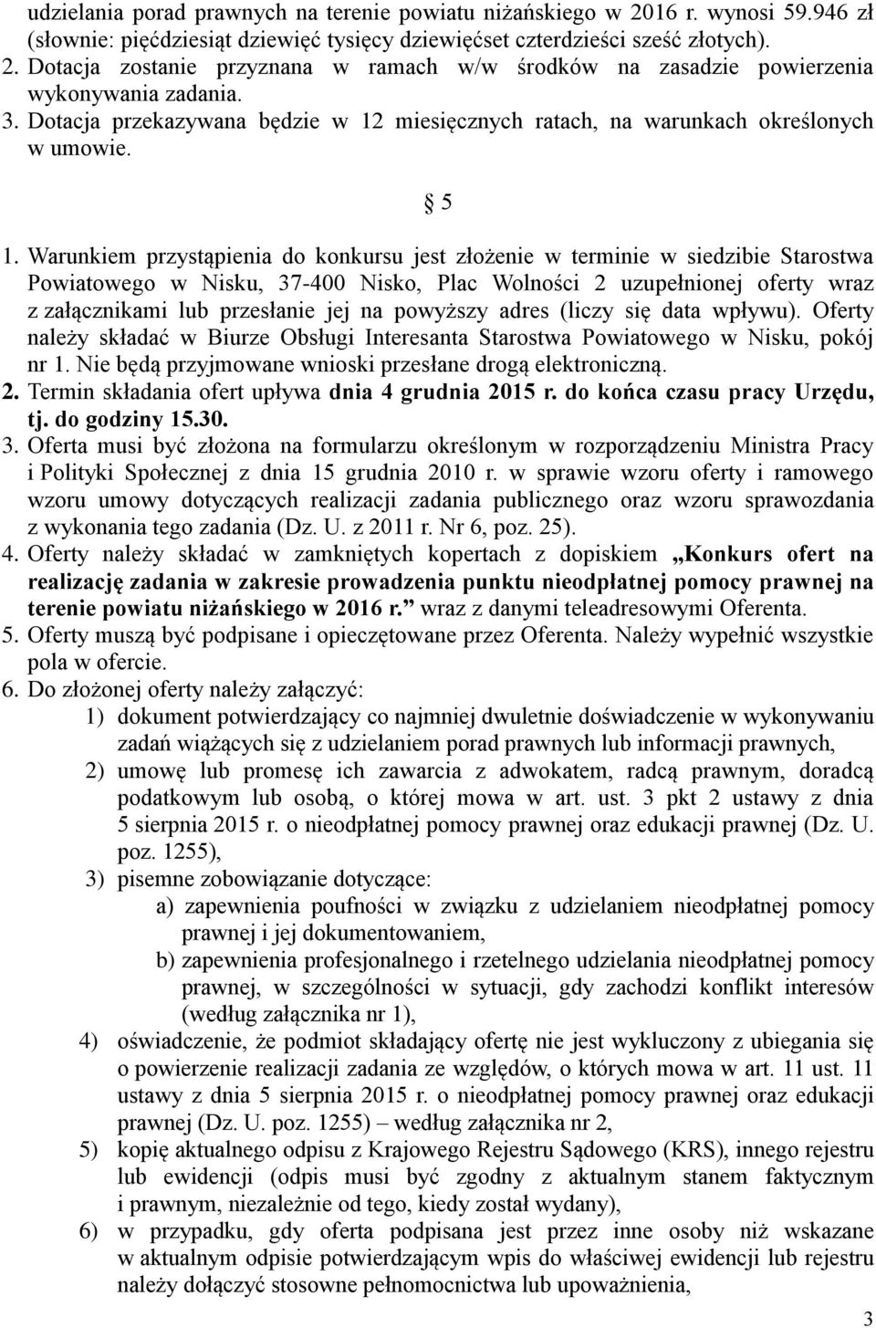 Warunkiem przystąpienia do konkursu jest złożenie w terminie w siedzibie Starostwa Powiatowego w Nisku, 37-400 Nisko, Plac Wolności 2 uzupełnionej oferty wraz z załącznikami lub przesłanie jej na