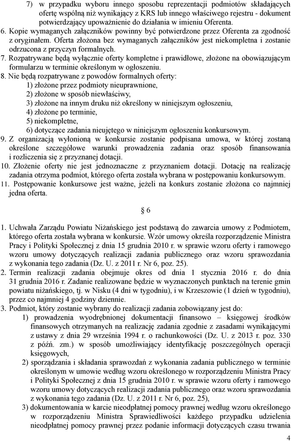 Oferta złożona bez wymaganych załączników jest niekompletna i zostanie odrzucona z przyczyn formalnych. 7.