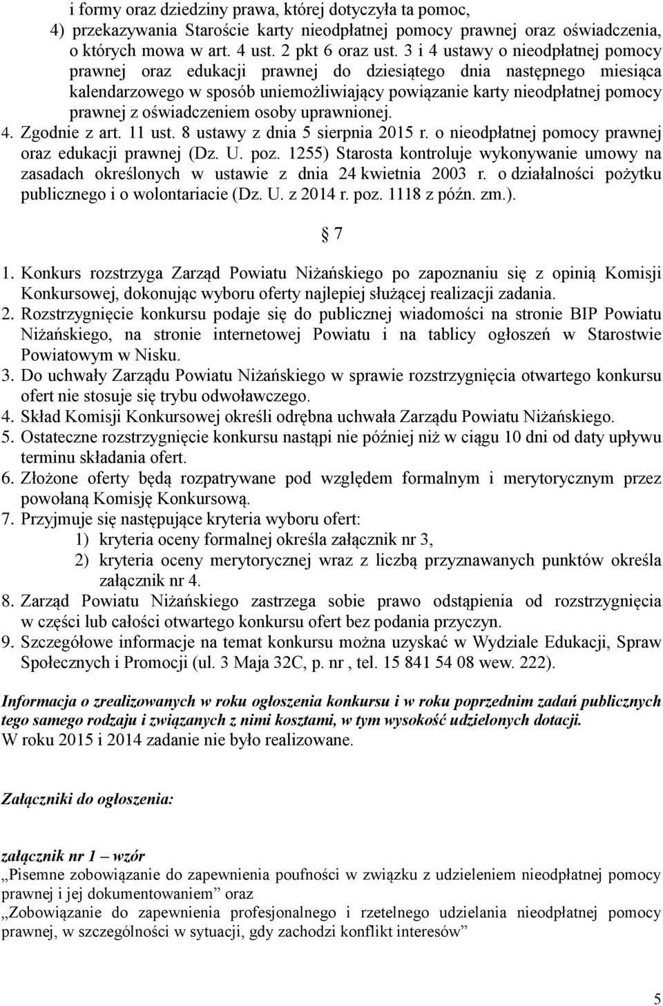 oświadczeniem osoby uprawnionej. 4. Zgodnie z art. 11 ust. 8 ustawy z dnia 5 sierpnia 2015 r. o nieodpłatnej pomocy prawnej oraz edukacji prawnej (Dz. U. poz.