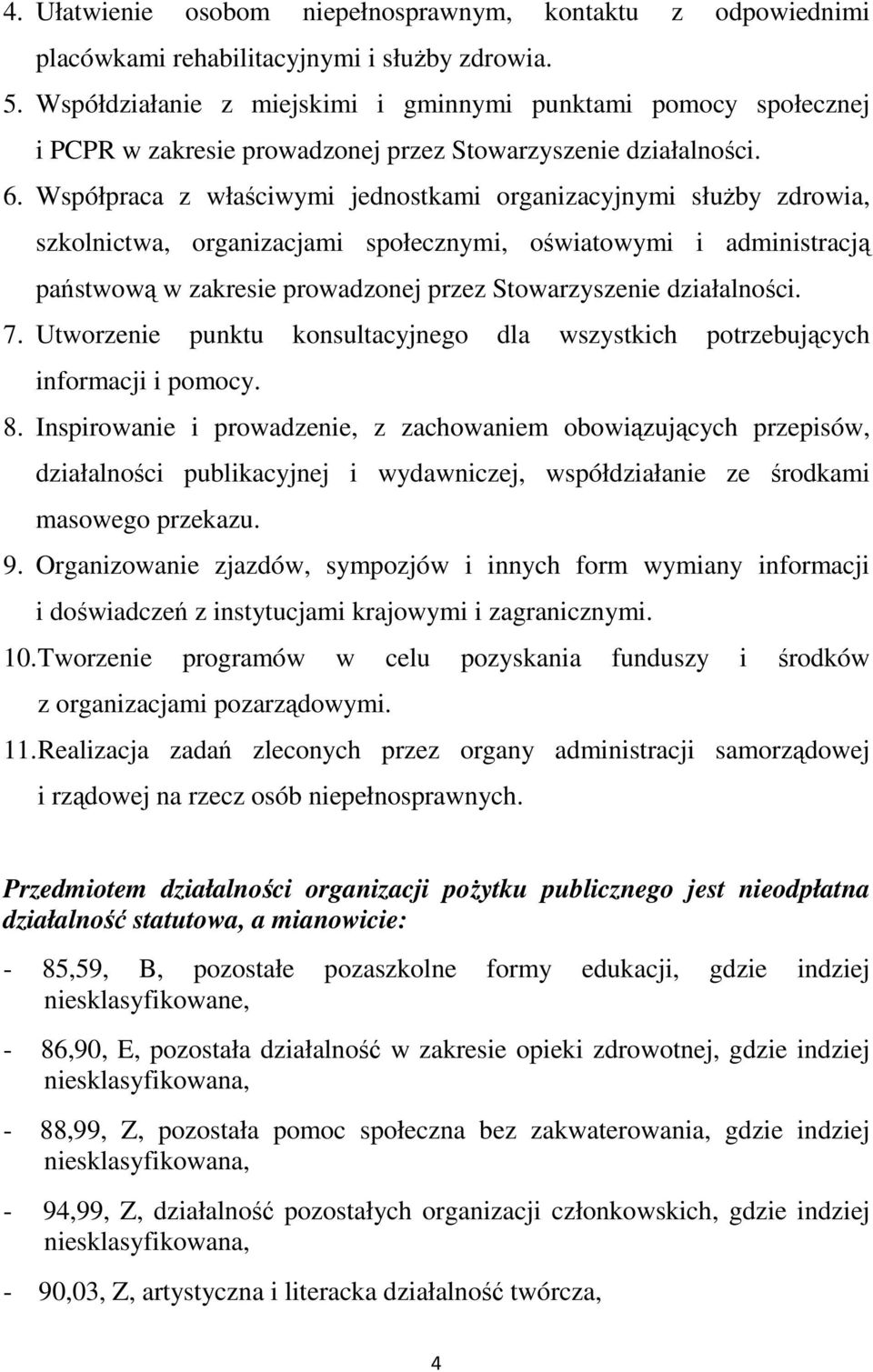 Współpraca z właściwymi jednostkami organizacyjnymi służby zdrowia, szkolnictwa, organizacjami społecznymi, oświatowymi i administracją państwową w zakresie prowadzonej przez Stowarzyszenie