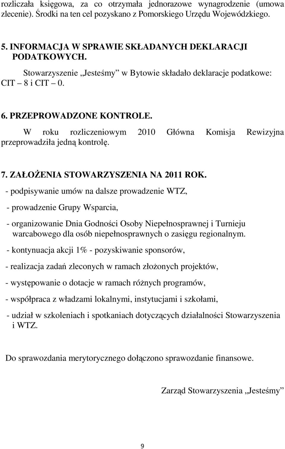 W roku rozliczeniowym 2010 Główna Komisja Rewizyjna przeprowadziła jedną kontrolę. 7. ZAŁOŻENIA STOWARZYSZENIA NA 2011 ROK.