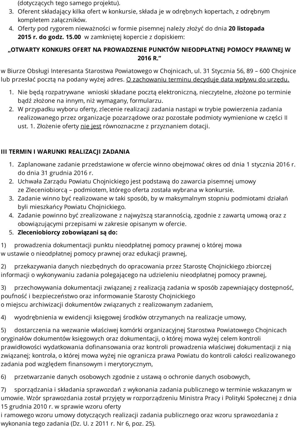 00 w zamkniętej kopercie z dopiskiem: OTWARTY KONKURS OFERT NA PROWADZENIE PUNKTÓW NIEODPŁATNEJ POMOCY PRAWNEJ W 2016 R. w Biurze Obsługi Interesanta Starostwa Powiatowego w Chojnicach, ul.