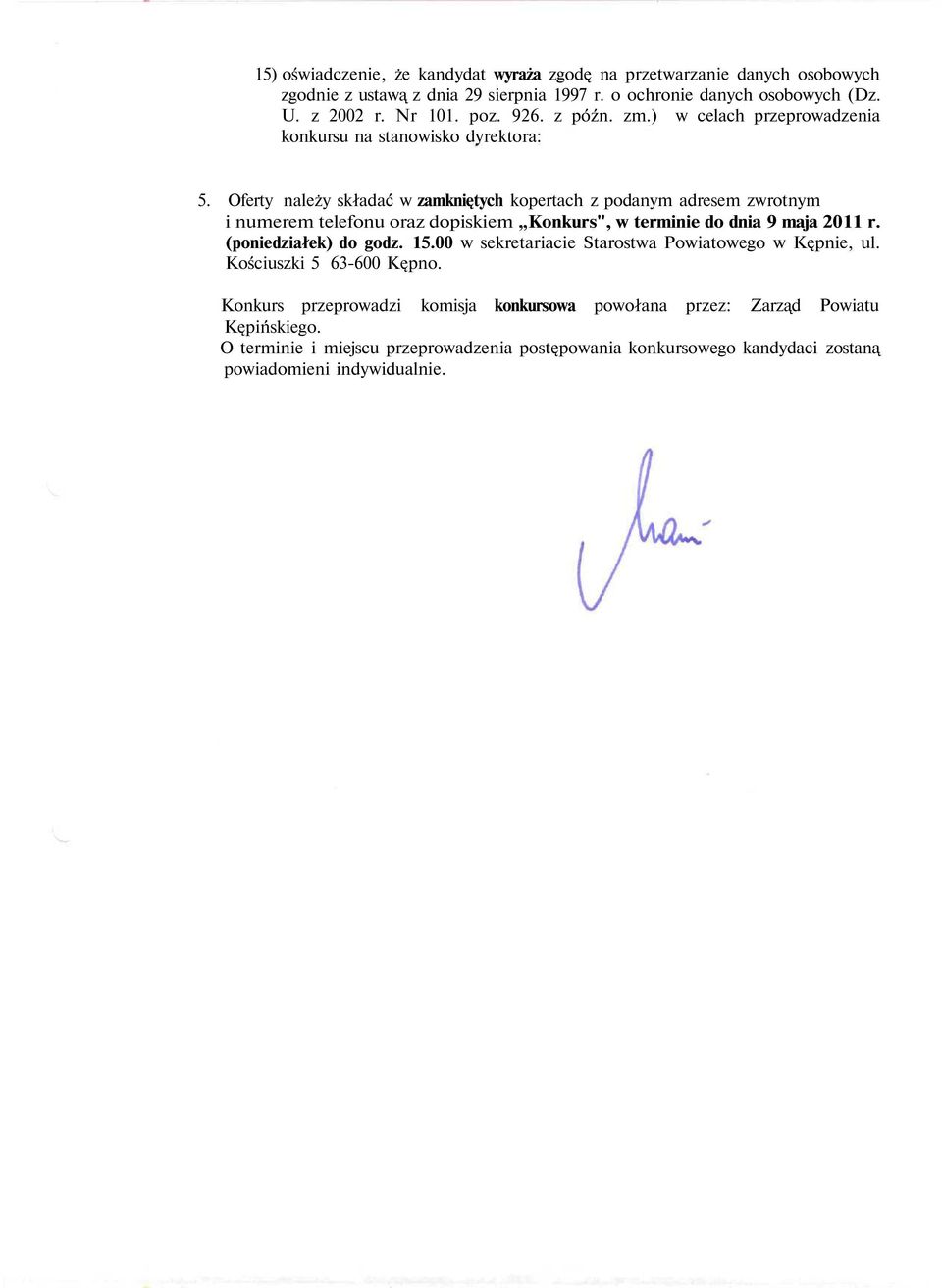 Oferty należy składać w zamkniętych kopertach z podanym adresem zwrotnym i numerem telefonu oraz dopiskiem Konkurs", w terminie do dnia 9 maja 2011 r. (poniedziałek) do godz. 15.