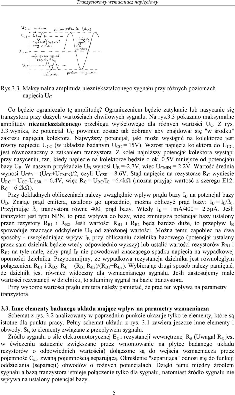 3 pokazano maksymalne amplitudy niezniekształconego przebiegu wyjściowego dla różnych wartości C. Z rys. 3.3.wynika, że potencjał C powinien zostać tak dobrany aby znajdował się "w środku" zakresu napięcia kolektora.