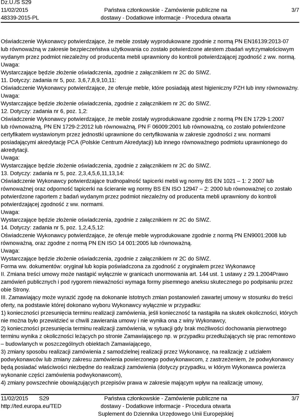 1,2: Oświadczenie Wykonawcy potwierdzające, że meble zostały wyprodukowane zgodnie z normą PN EN 1729-1:2007 lub równoważną, PN EN 1729-2:2012 lub równoważną, PN F 06009:2001 lub równoważną, co