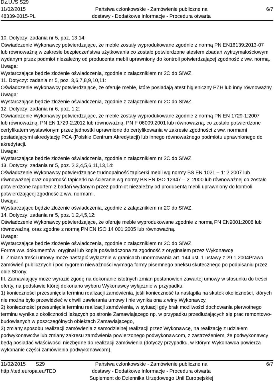 1,2: Oświadczenie Wykonawcy potwierdzające, że meble zostały wyprodukowane zgodnie z normą PN EN 1729-1:2007 lub równoważną, PN EN 1729-2:2012 lub równoważną, PN F 06009:2001 lub równoważną, co