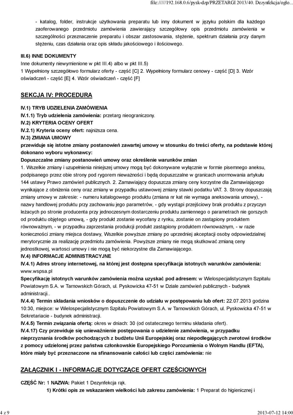 6) INNE DOKUMENTY Inne dokumenty niewymienione w pkt III.4) albo w pkt III.5) 1 Wypełniony szczegółowo formularz oferty - część [C] 2. Wypełniony formularz cenowy - część [D] 3.