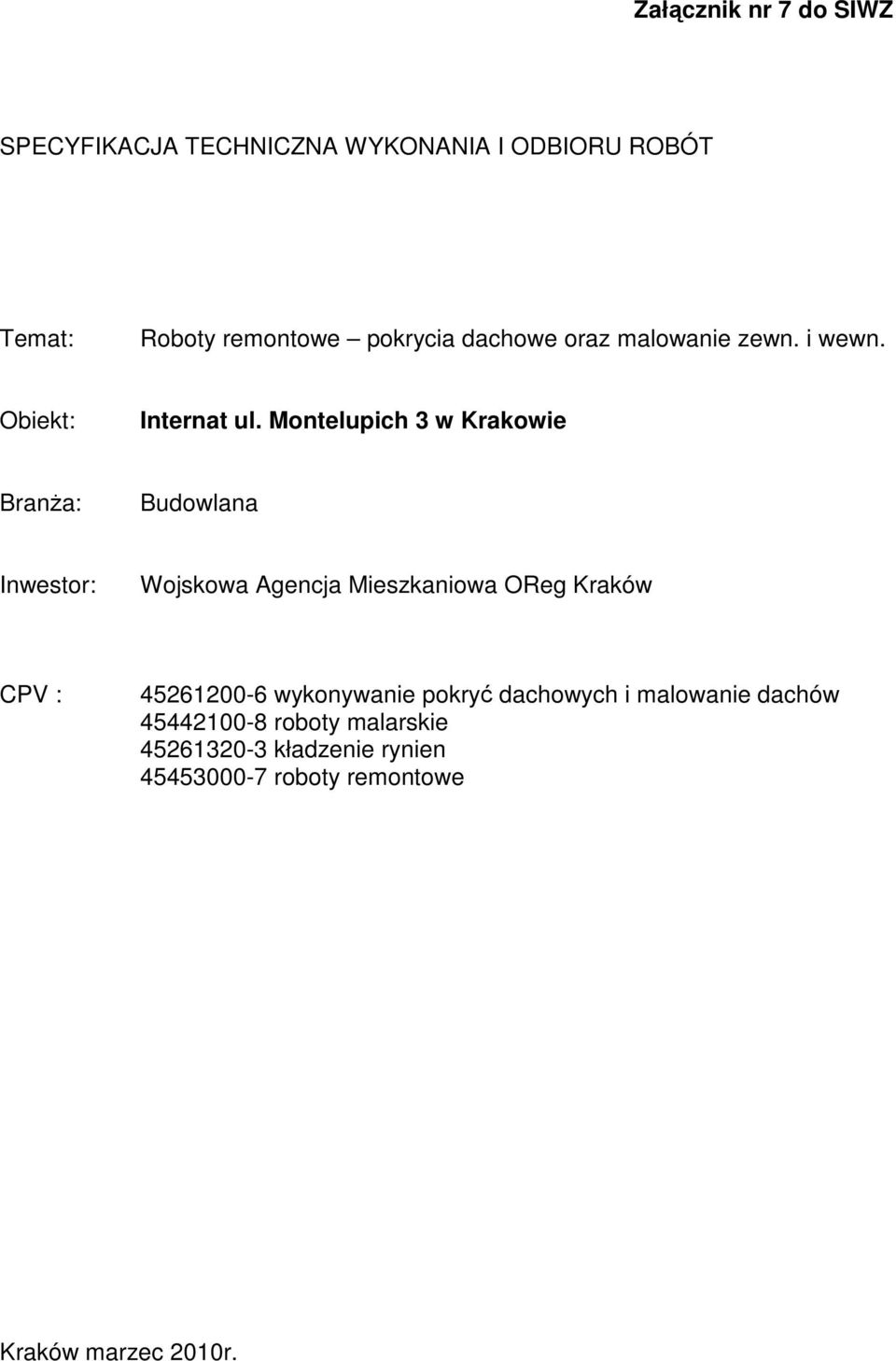 Montelupich 3 w Krakowie BranŜa: Budowlana Inwestor: Wojskowa Agencja Mieszkaniowa OReg Kraków CPV :