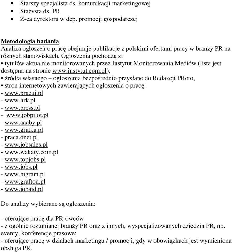 Ogłoszenia pochodzą z: tytułów aktualnie monitorowanych przez Instytut Monitorowania Mediów (lista jest dostępna na stronie www.instytut.com.