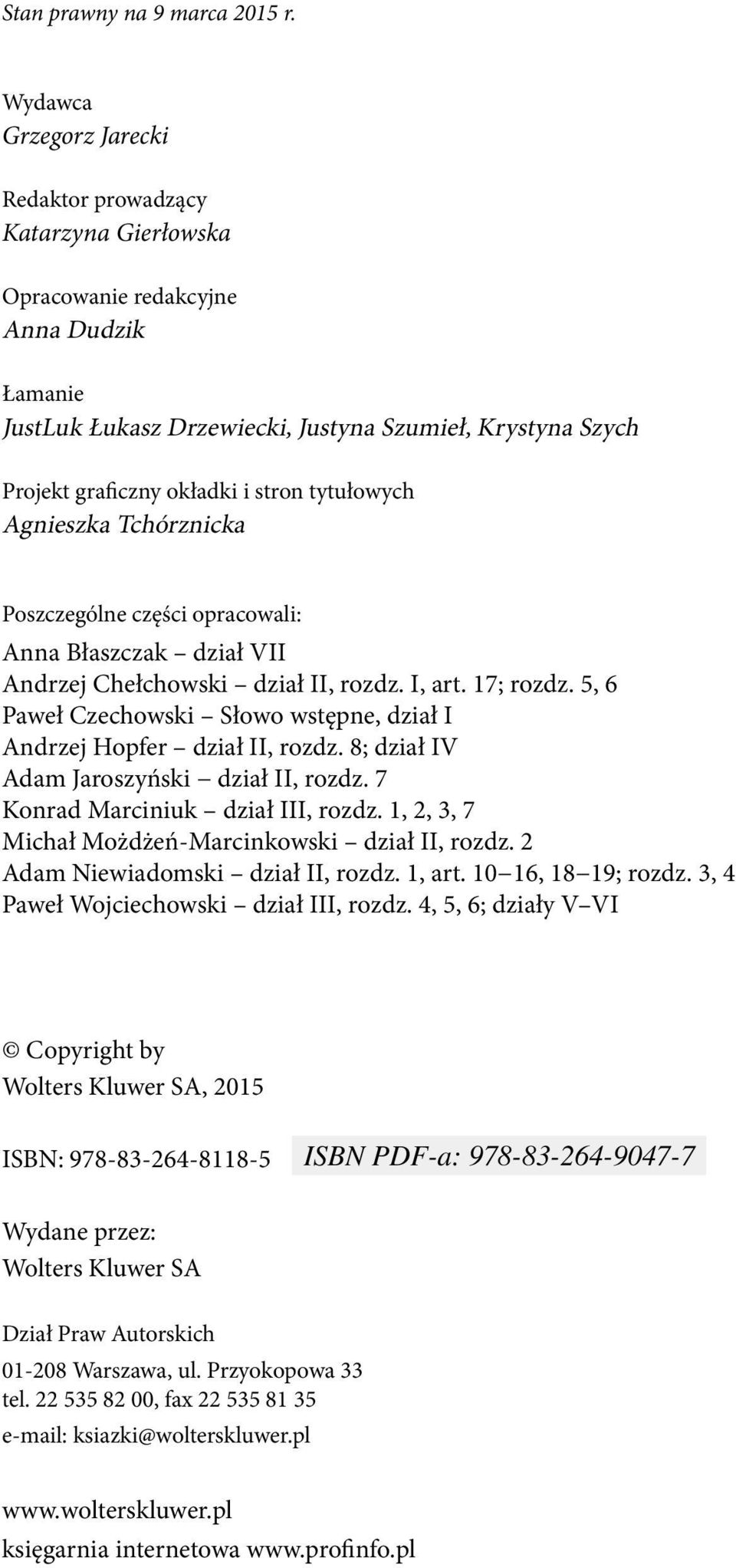 stron tytułowych Agnieszka Tchórznicka Poszczególne części opracowali: Anna Błaszczak dział VII Andrzej Chełchowski dział II, rozdz. I, art. 17; rozdz.