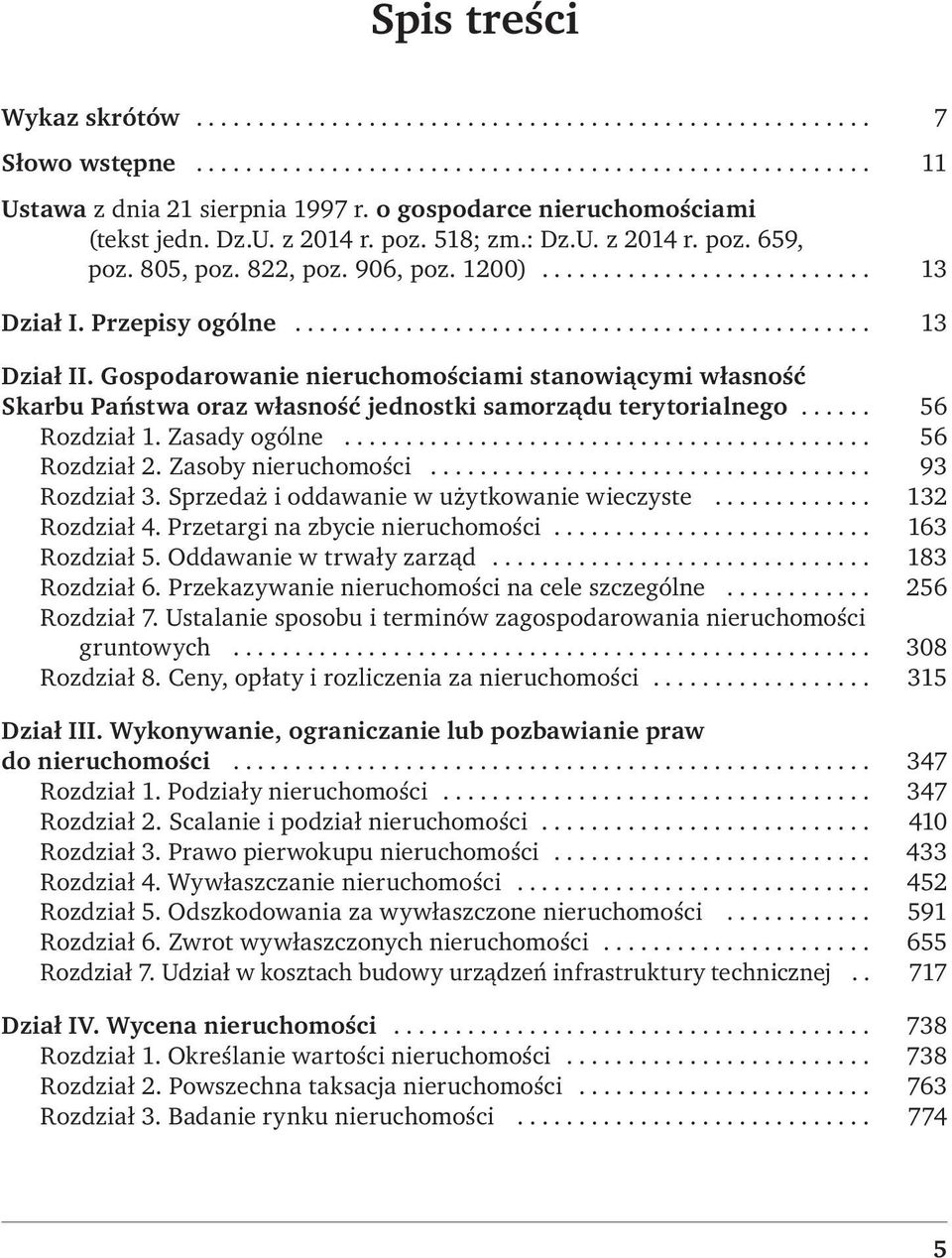 .. 56 Rozdział 1. Zasady ogólne... 56 Rozdział 2. Zasoby nieruchomości... 93 Rozdział 3. Sprzedaż i oddawanie w użytkowanie wieczyste... 132 Rozdział 4. Przetargi na zbycie nieruchomości.