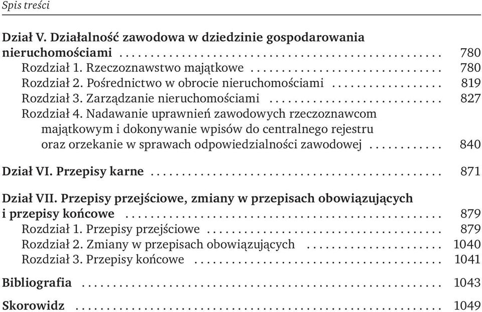 Nadawanie uprawnień zawodowych rzeczoznawcom majątkowym i dokonywanie wpisów do centralnego rejestru oraz orzekanie w sprawach odpowiedzialności zawodowej... 840 Dział VI.