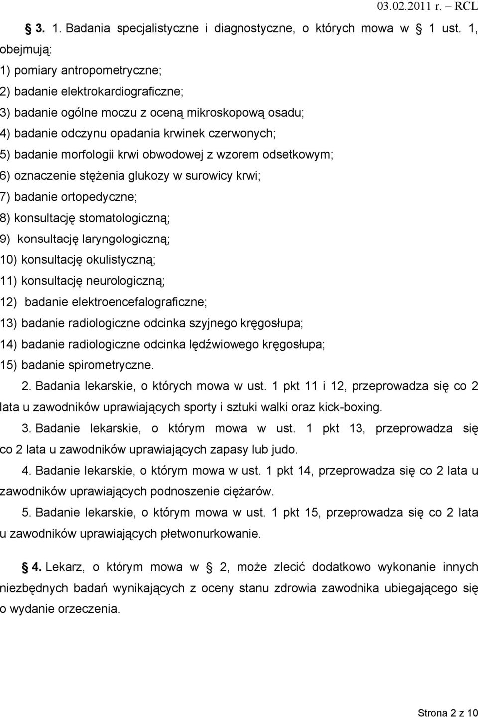 krwi obwodowej z wzorem odsetkowym; 6) oznaczenie stężenia glukozy w surowicy krwi; 7) badanie ortopedyczne; 8) konsultację stomatologiczną; 9) konsultację laryngologiczną; 10) konsultację