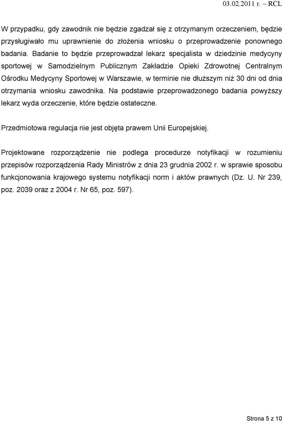 nie dłuższym niż 30 dni od dnia otrzymania wniosku zawodnika. Na podstawie przeprowadzonego badania powyższy lekarz wyda orzeczenie, które będzie ostateczne.
